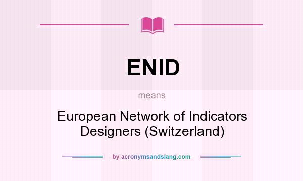 What does ENID mean? It stands for European Network of Indicators Designers (Switzerland)