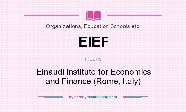 What does EIEF mean? It stands for Einaudi Institute for Economics and Finance (Rome, Italy)