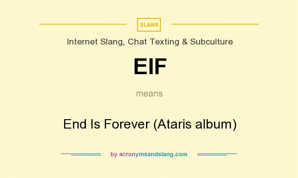 What does EIF mean? It stands for End Is Forever (Ataris album)
