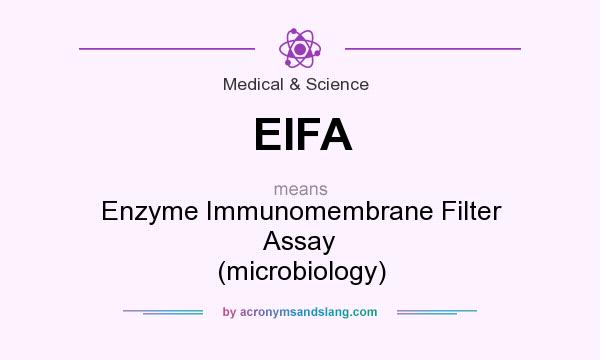 What does EIFA mean? It stands for Enzyme Immunomembrane Filter Assay (microbiology)