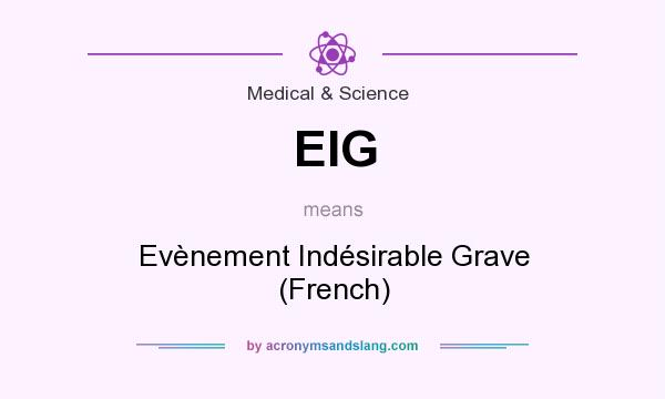 What does EIG mean? It stands for Evènement Indésirable Grave (French)
