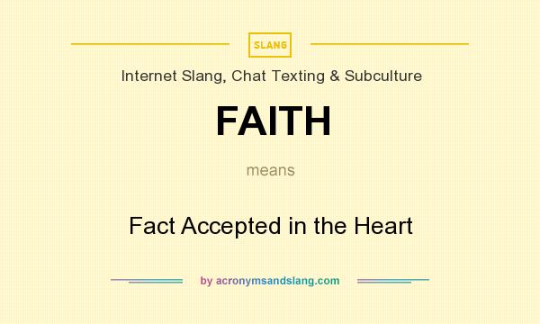 What does FAITH mean? It stands for Fact Accepted in the Heart