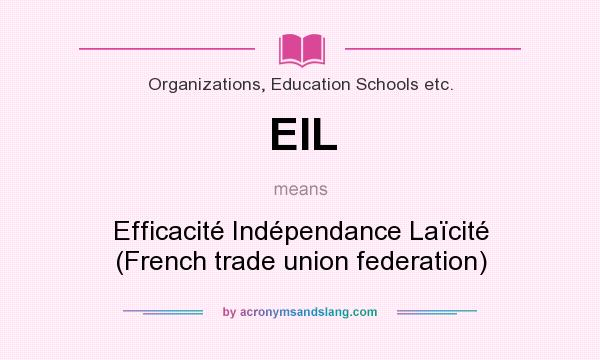 What does EIL mean? It stands for Efficacité Indépendance Laïcité (French trade union federation)