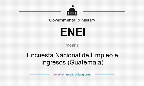 What does ENEI mean? It stands for Encuesta Nacional de Empleo e Ingresos (Guatemala)