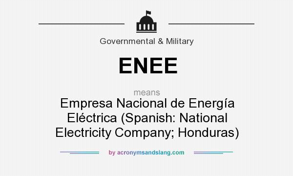 What does ENEE mean? It stands for Empresa Nacional de Energía Eléctrica (Spanish: National Electricity Company; Honduras)