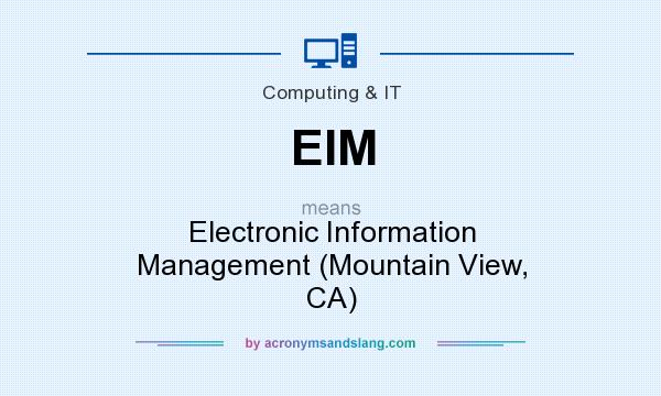 What does EIM mean? It stands for Electronic Information Management (Mountain View, CA)