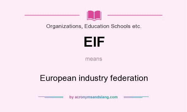 What does EIF mean? It stands for European industry federation