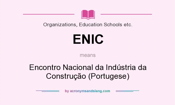 What does ENIC mean? It stands for Encontro Nacional da Indústria da Construção (Portugese)