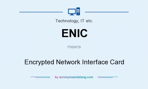 What does ENIC mean? It stands for Encrypted Network Interface Card