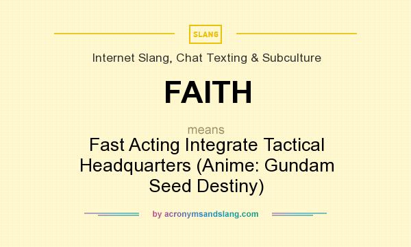What does FAITH mean? It stands for Fast Acting Integrate Tactical Headquarters (Anime: Gundam Seed Destiny)