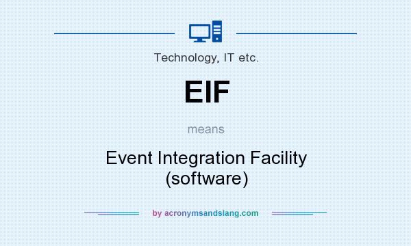 What does EIF mean? It stands for Event Integration Facility (software)