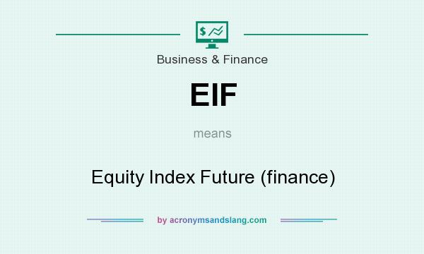 What does EIF mean? It stands for Equity Index Future (finance)