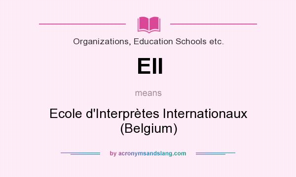 What does EII mean? It stands for Ecole d`Interprètes Internationaux (Belgium)