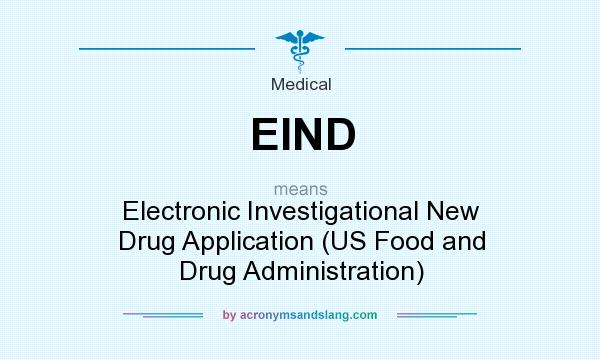 What does EIND mean? It stands for Electronic Investigational New Drug Application (US Food and Drug Administration)
