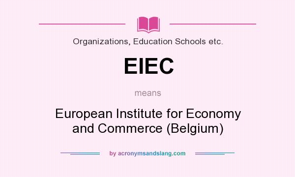 What does EIEC mean? It stands for European Institute for Economy and Commerce (Belgium)