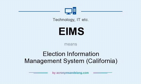 What does EIMS mean? It stands for Election Information Management System (California)
