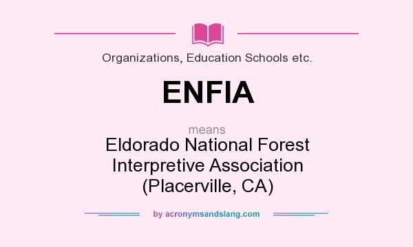 What does ENFIA mean? It stands for Eldorado National Forest Interpretive Association (Placerville, CA)