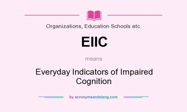What does EIIC mean? It stands for Everyday Indicators of Impaired Cognition
