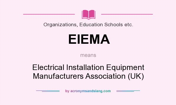 What does EIEMA mean? It stands for Electrical Installation Equipment Manufacturers Association (UK)