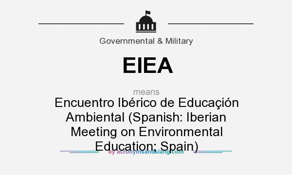 What does EIEA mean? It stands for Encuentro Ibérico de Educaçión Ambiental (Spanish: Iberian Meeting on Environmental Education; Spain)