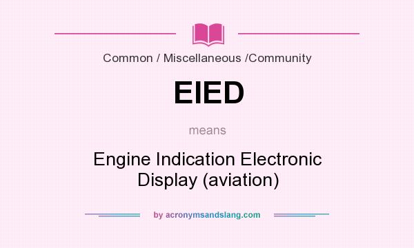 What does EIED mean? It stands for Engine Indication Electronic Display (aviation)