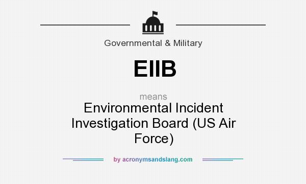 What does EIIB mean? It stands for Environmental Incident Investigation Board (US Air Force)
