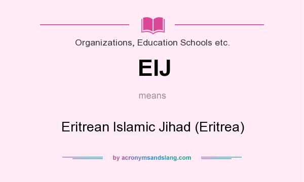 What does EIJ mean? It stands for Eritrean Islamic Jihad (Eritrea)