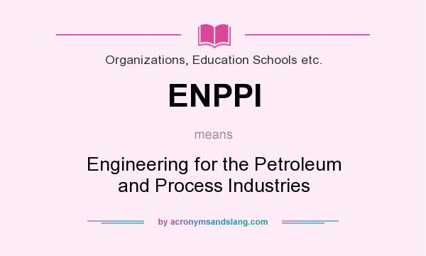 What does ENPPI mean? It stands for Engineering for the Petroleum and Process Industries