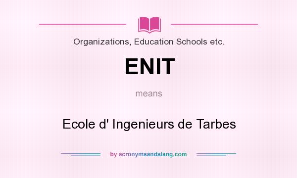 What does ENIT mean? It stands for Ecole d` Ingenieurs de Tarbes