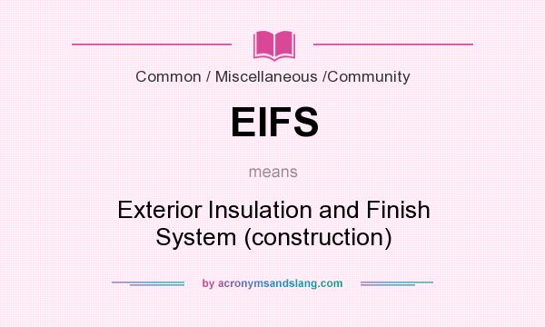 What does EIFS mean? It stands for Exterior Insulation and Finish System (construction)