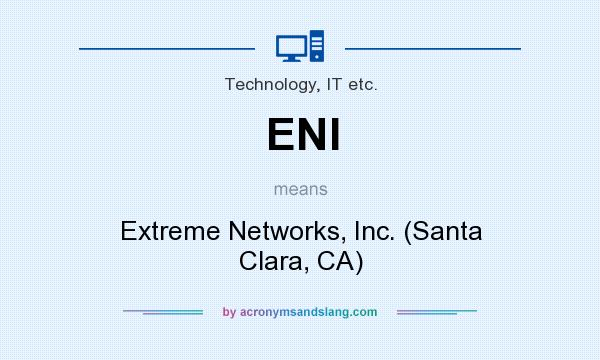 What does ENI mean? It stands for Extreme Networks, Inc. (Santa Clara, CA)