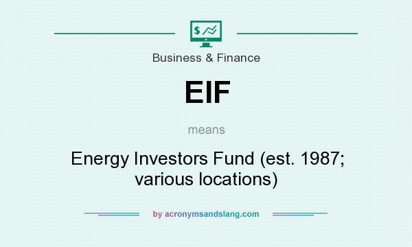 What does EIF mean? It stands for Energy Investors Fund (est. 1987; various locations)