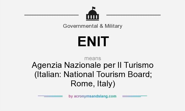What does ENIT mean? It stands for Agenzia Nazionale per Il Turismo (Italian: National Tourism Board; Rome, Italy)