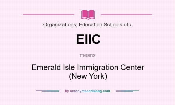 What does EIIC mean? It stands for Emerald Isle Immigration Center (New York)