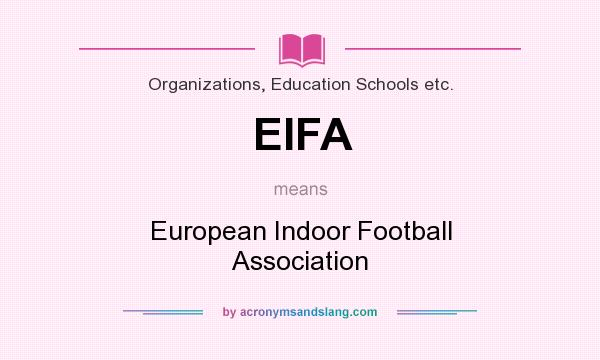 What does EIFA mean? It stands for European Indoor Football Association