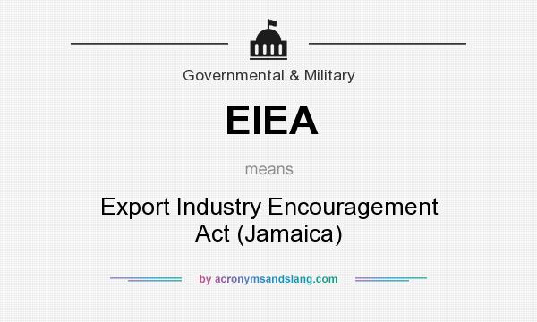 What does EIEA mean? It stands for Export Industry Encouragement Act (Jamaica)