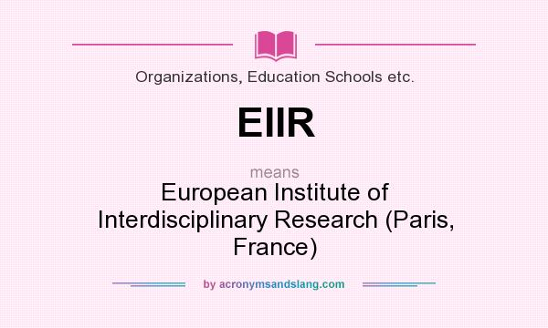 What does EIIR mean? It stands for European Institute of Interdisciplinary Research (Paris, France)