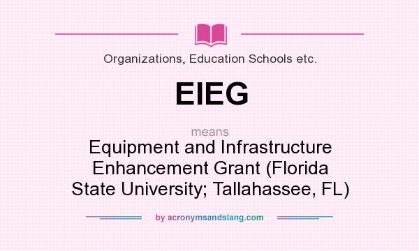 What does EIEG mean? It stands for Equipment and Infrastructure Enhancement Grant (Florida State University; Tallahassee, FL)