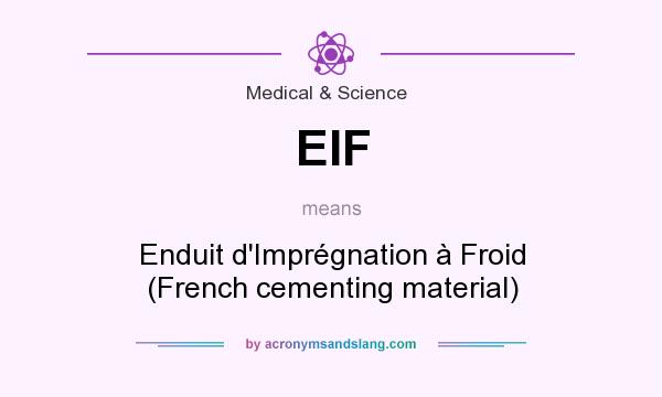 What does EIF mean? It stands for Enduit d`Imprégnation à Froid (French cementing material)