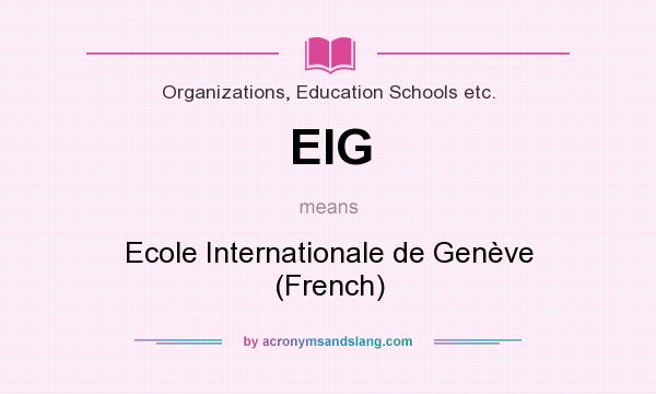 What does EIG mean? It stands for Ecole Internationale de Genève (French)