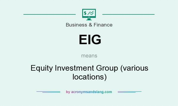 What does EIG mean? It stands for Equity Investment Group (various locations)