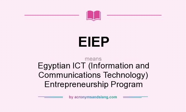 What does EIEP mean? It stands for Egyptian ICT (Information and Communications Technology) Entrepreneurship Program