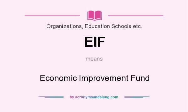 What does EIF mean? It stands for Economic Improvement Fund