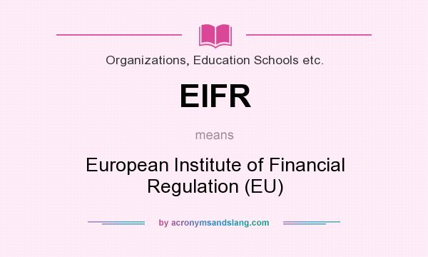 What does EIFR mean? It stands for European Institute of Financial Regulation (EU)