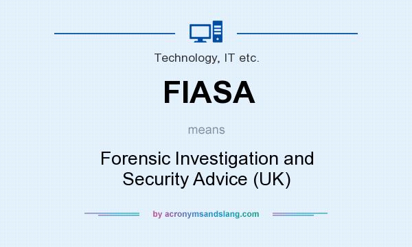 What does FIASA mean? It stands for Forensic Investigation and Security Advice (UK)