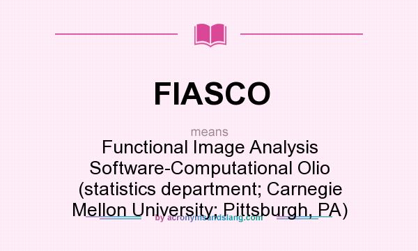 What does FIASCO mean? It stands for Functional Image Analysis Software-Computational Olio (statistics department; Carnegie Mellon University; Pittsburgh, PA)