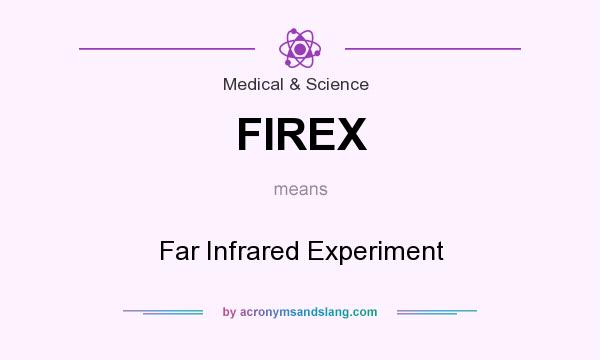 What does FIREX mean? It stands for Far Infrared Experiment