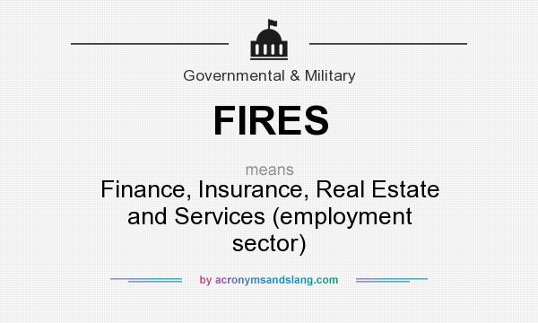 What does FIRES mean? It stands for Finance, Insurance, Real Estate and Services (employment sector)