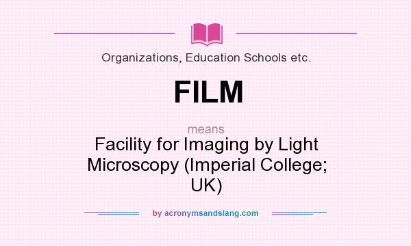 What does FILM mean? It stands for Facility for Imaging by Light Microscopy (Imperial College; UK)