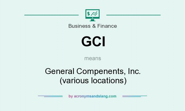What does GCI mean? It stands for General Compenents, Inc. (various locations)